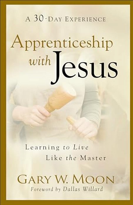 Apprenticeship With Jesus: Learning To Live Like The Master-..