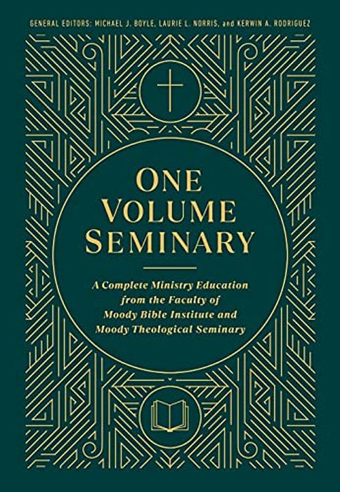 One Volume Seminary: A Complete Ministry Education From The Faculty Of Moody Bible Institute And Moody Theological Seminary-..