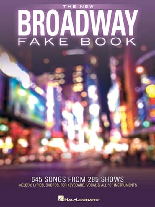 The New Broadway Fake Book - 645 Songs From 285 Shows Melody, Lyrics And Chords For C Instruments Sheet Music For Musicals, Gigging And Auditions-..