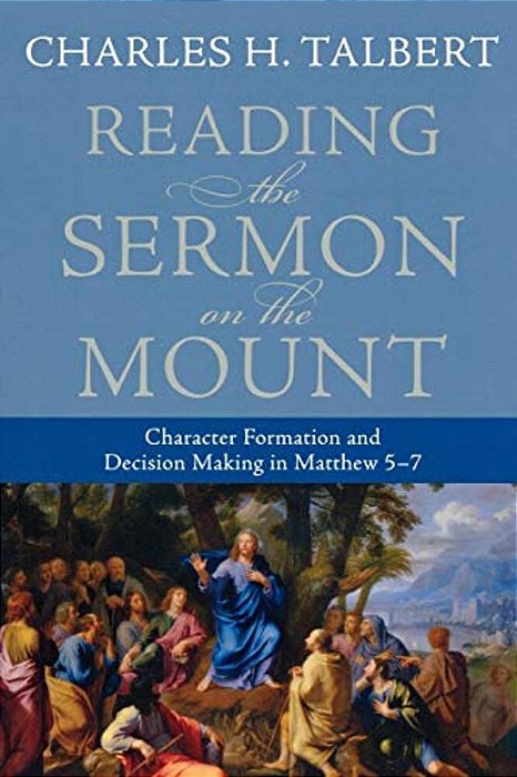 Reading The Sermon On The Mount: Character Formation And Decision Making In Matthew 5-7-..
