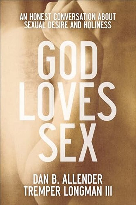 God Loves Sex: An Honest Conversation About Sexual Desire And Holiness-..