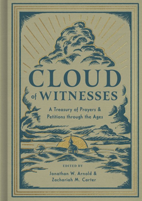 Cloud Of Witnesses: A Treasury Of Prayers And Petitions Through The Ages-..