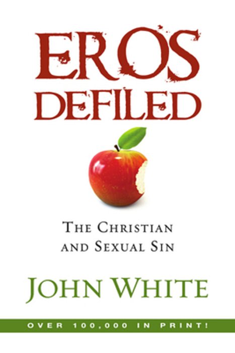 Eros Defiled: The Christian And Sexual Sin-..