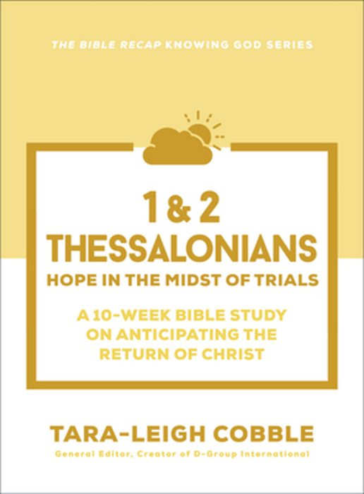1 & 2 Thessalonians: Hope In The Midst Of Trials--a 10-Week Bible Study On Anticipating The Return Of Christ-..