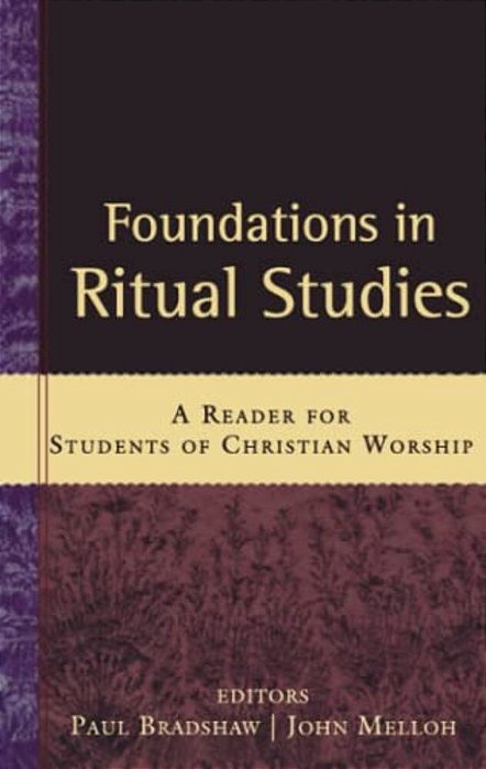 Foundations In Ritual Studies: A Reader For Students Of Christian Worship-..