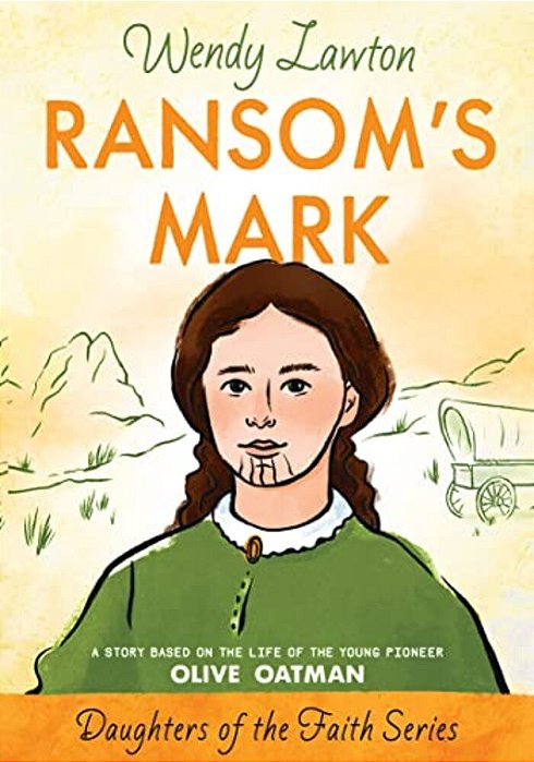 Ransom's Mark: A Story Based On The Life Of The Pioneer Olive Oatman-..