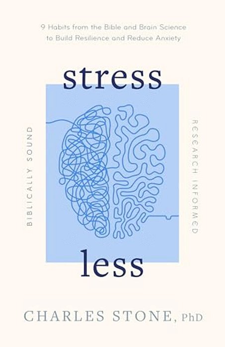Stress Less: 9 Habits From The Bible And Brain Science To Build Resilience And Reduce Anxiety - Biblically Sound - Research Informed-..