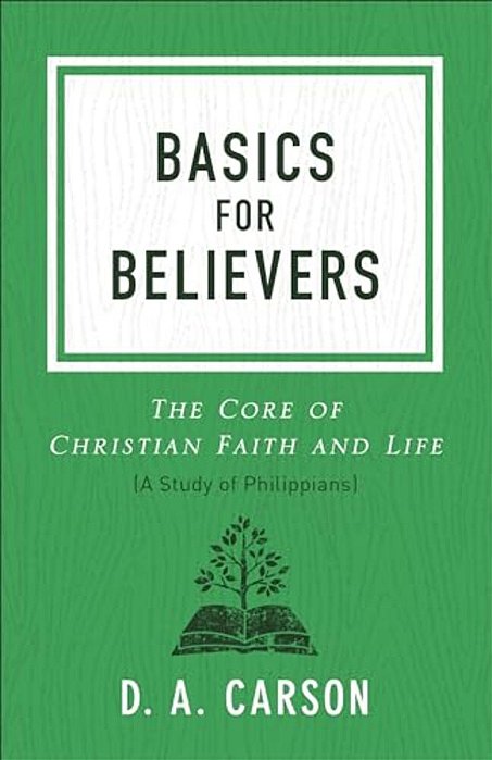 Basics For Believers: The Core Of Christian Faith And Life-..