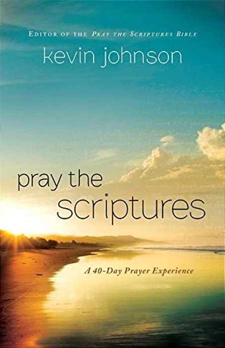 Pray The Scriptures: A 40-Day Prayer Experience-..