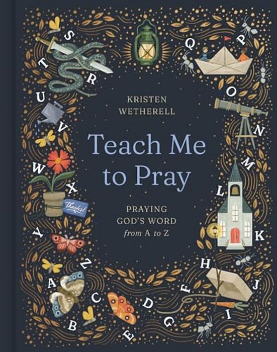 Teach Me To Pray: Praying God's Word From A To Z-..