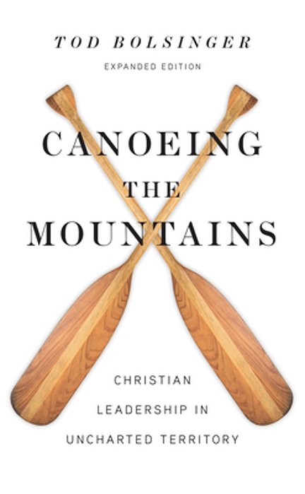 Canoeing The Mountains: Christian Leadership In Uncharted Territory-..