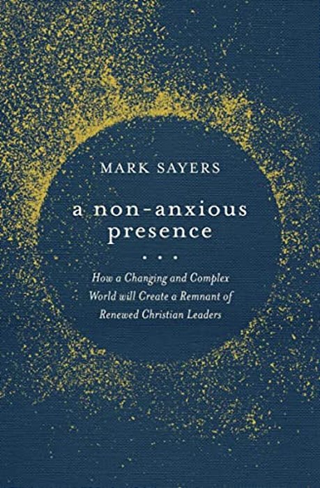 A Non-Anxious Presence: How A Changing And Complex World Will Create A Remnant Of Renewed Christian Leaders-..