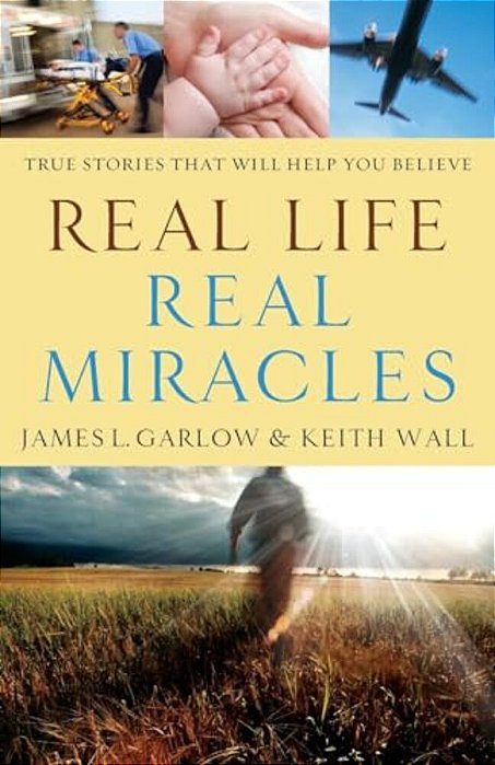 Real Life, Real Miracles: True Stories That Will Help You Believe-..
