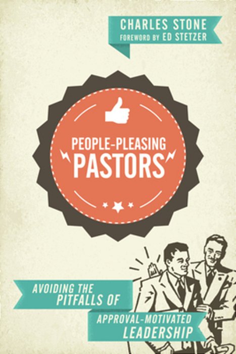 People-Pleasing Pastors: Avoiding The Pitfalls Of Approval-Motivated Leadership-..