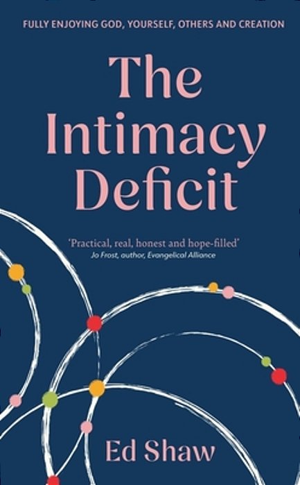 The Intimacy Deficit: Fully Enjoying God, Yourself, Others And Creation-..