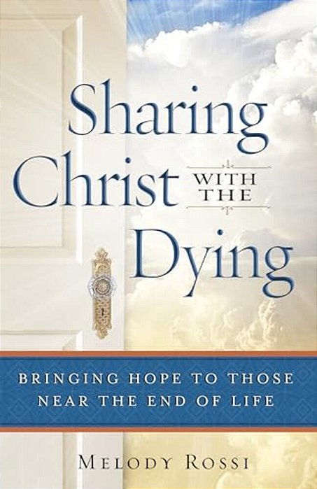 Sharing Christ With The Dying: Bringing Hope To Those Near The End Of Life-..