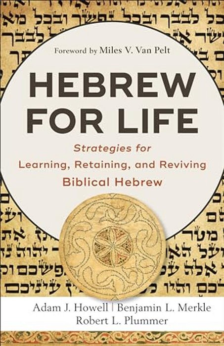 Hebrew For Life: Strategies For Learning, Retaining, And Reviving Biblical Hebrew-..