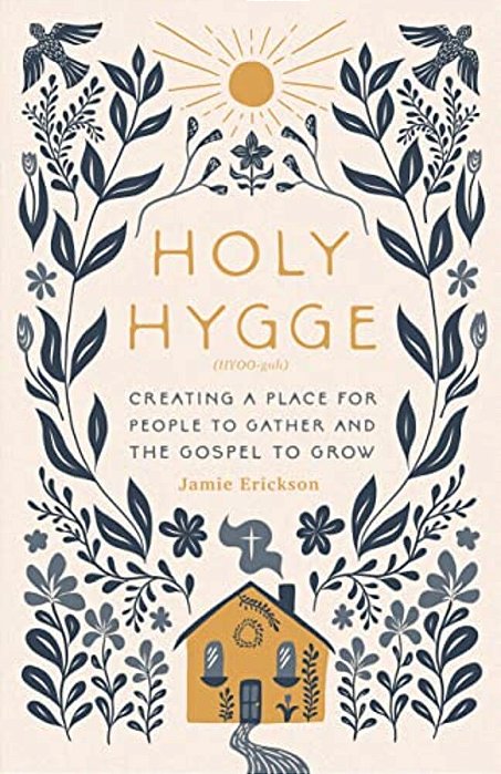 Holy Hygge: Creating A Place For People To Gather And The Gospel To Grow-..