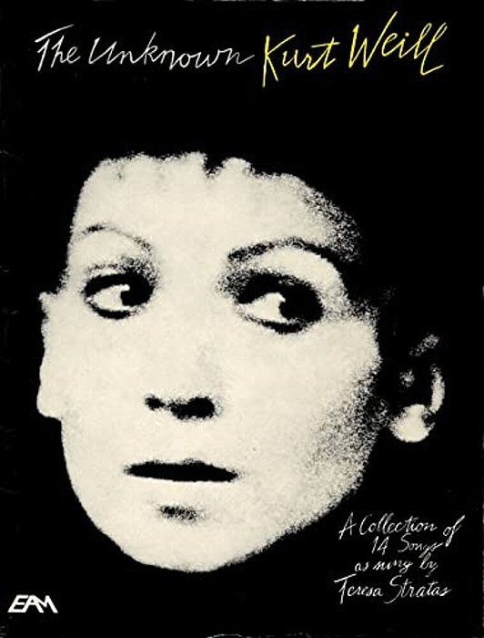 The Unknown Kurt Weill: A Collection Of 14 Songs As Sung By Teresa Stratas-..