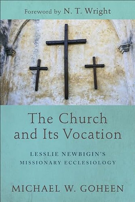 The Church And Its Vocation: Lesslie Newbigin's Missionary Ecclesiology-..