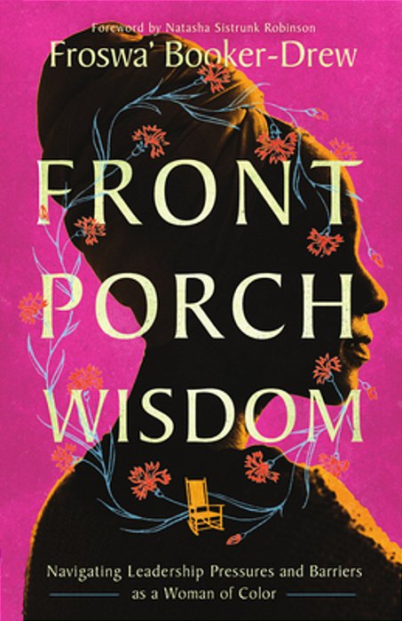Front Porch Wisdom: Navigating Leadership Pressures And Barriers As A Woman Of Color-..