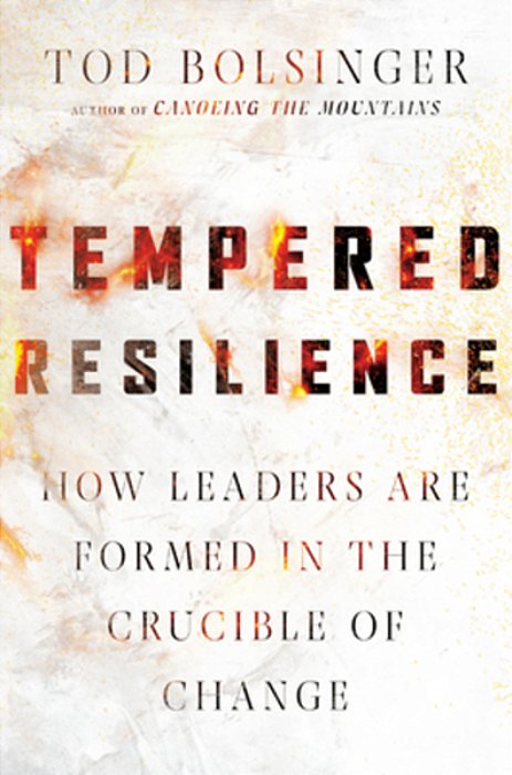 Tempered Resilience: How Leaders Are Formed In The Crucible Of Change-..