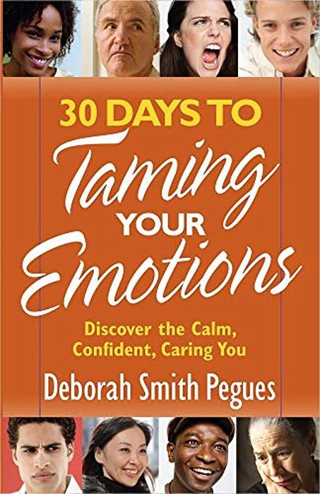 30 Days To Taming Your Emotions: Discover The Calm, Confident, Caring You-..