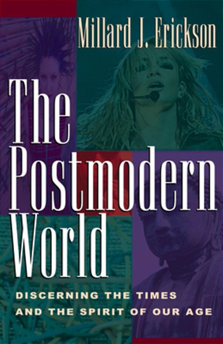 The Postmodern World: Discerning The Times And The Spirit Of Our Age-..