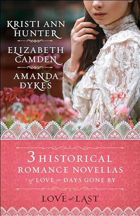Love At Last: Three Historical Romance Novellas Of Love In Days Gone By-..