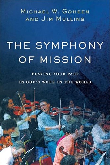 The Symphony Of Mission: Playing Your Part In God's Work In The World-..