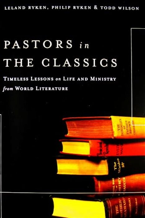 Pastors In The Classics: Timeless Lessons On Life And Ministry From World Literature-..