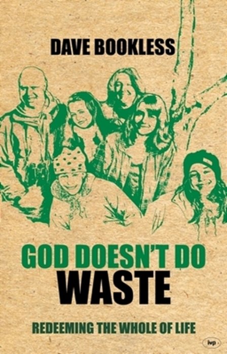 God Doesn't Do Waste: Redeeming The Whole Of Life-..