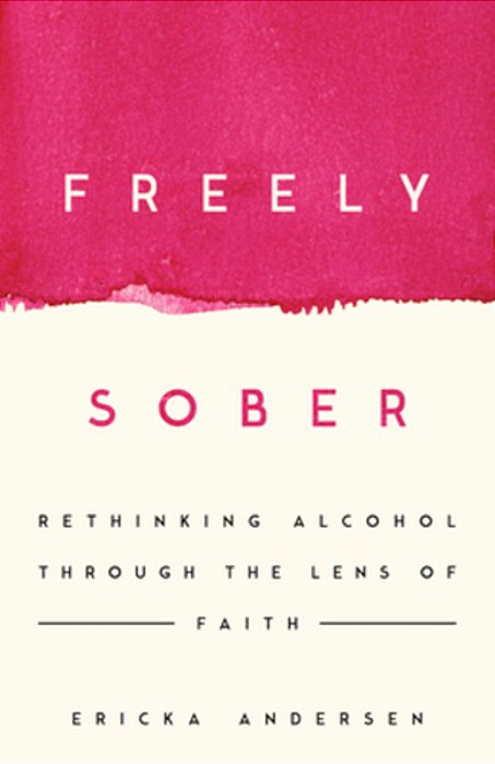 Freely Sober: Rethinking Alcohol Through The Lens Of Faith-..