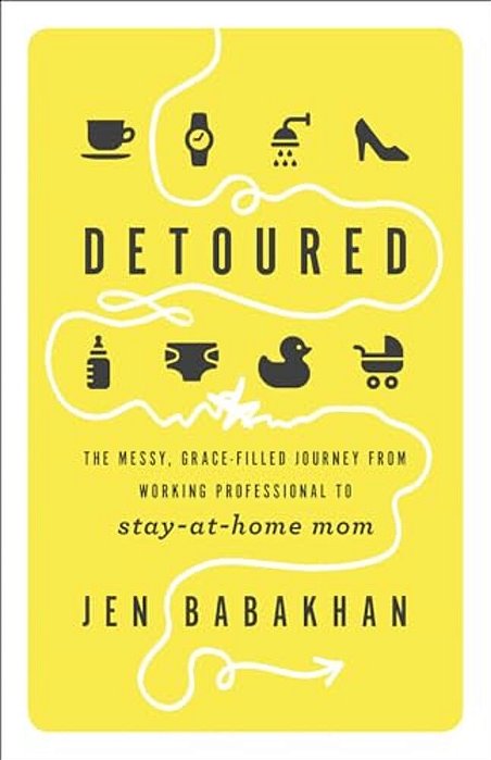 Detoured: The Messy, Grace-Filled Journey From Working Professional To Stay-At-home Mom-..