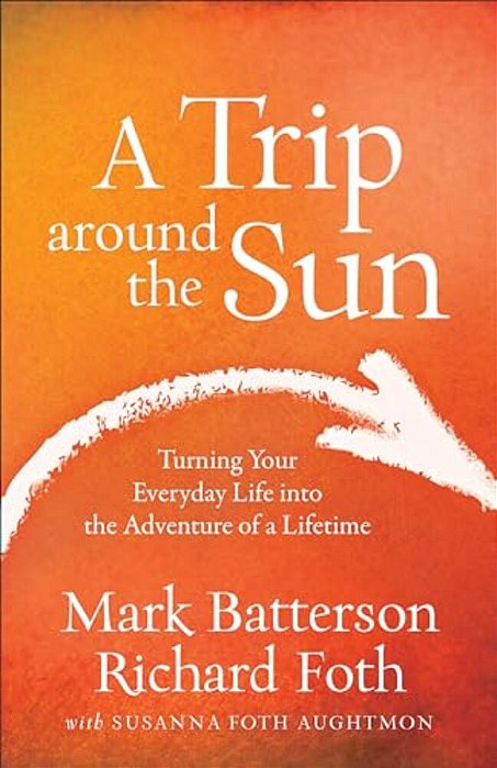 A Trip Around The Sun: Turning Your Everyday Life Into The Adventure Of A Lifetime-..
