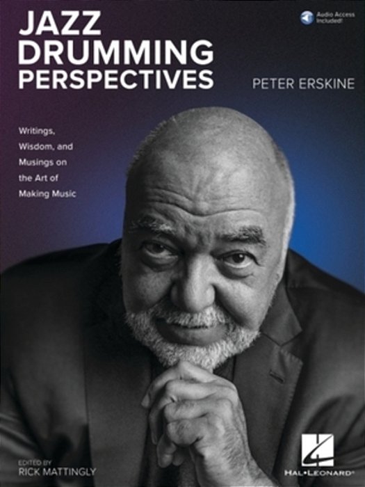 Jazz Drumming Perspectives: Writings, Wisdom, And Musings On The Art Of Making Music From Peter Erskine With Online Audio-..