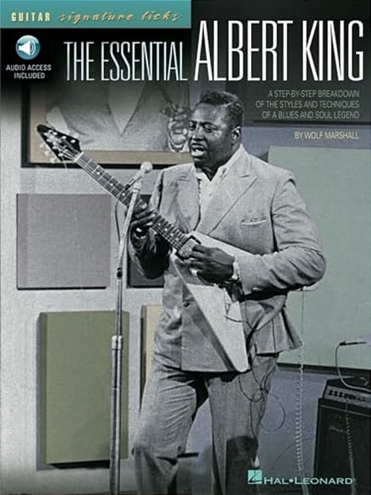 The Essential Albert King A Step-By-step Breakdown Of The Styles And Techniques Of A Blues And Soul Legend - Book/Online Audio-..