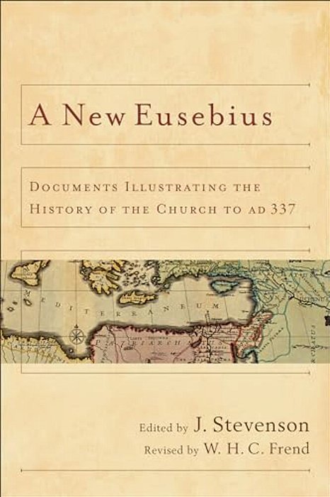 A New Eusebius: Documents Illustrating The History Of The Church To Ad 337-..