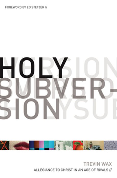 Holy Subversion: Allegiance To Christ In An Age Of Rivals-..
