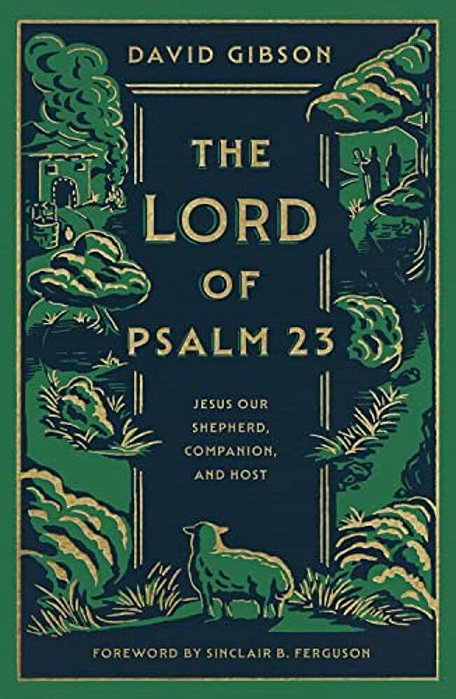 The Lord Of Psalm 23: Jesus Our Shepherd, Companion, And Host (With Study Questions)-..