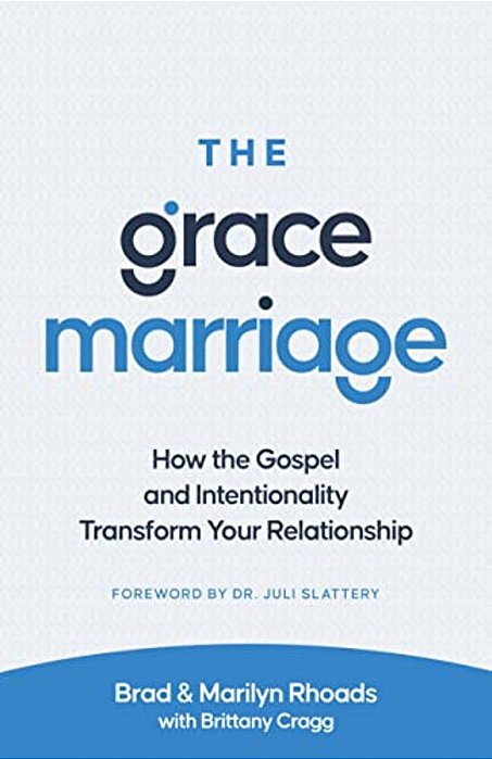 The Grace Marriage: How The Gospel And Intentionality Transform Your Relationship-..
