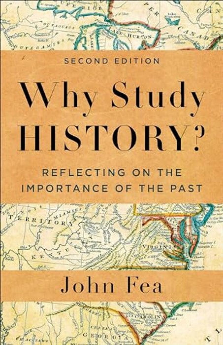 Why Study History?: Reflecting On The Importance Of The Past-..