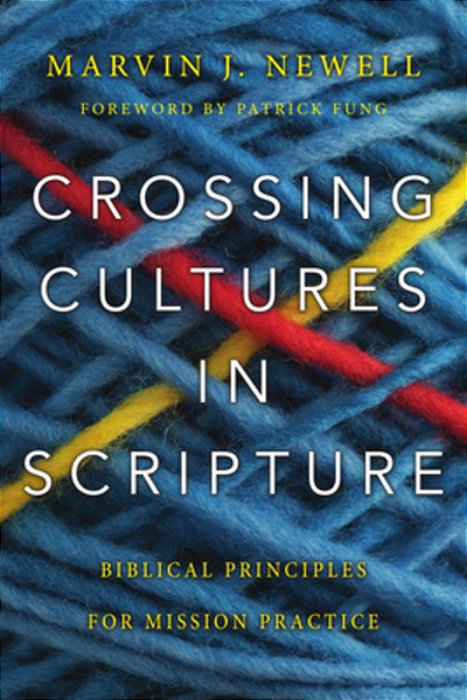 Crossing Cultures In Scripture: Biblical Principles For Mission Practice-..
