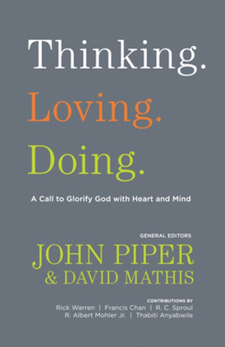 Thinking. Loving. Doing.: A Call To Glorify God With Heart And Mind-..