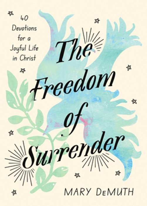 The Freedom Of Surrender: Forty Devotions For A Joyful Life In Christ-..