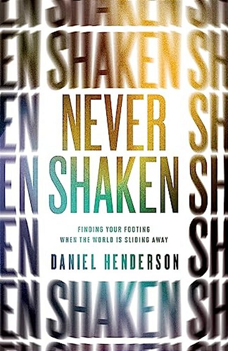 Never Shaken: Finding Your Footing When The World Is Sliding Away-..