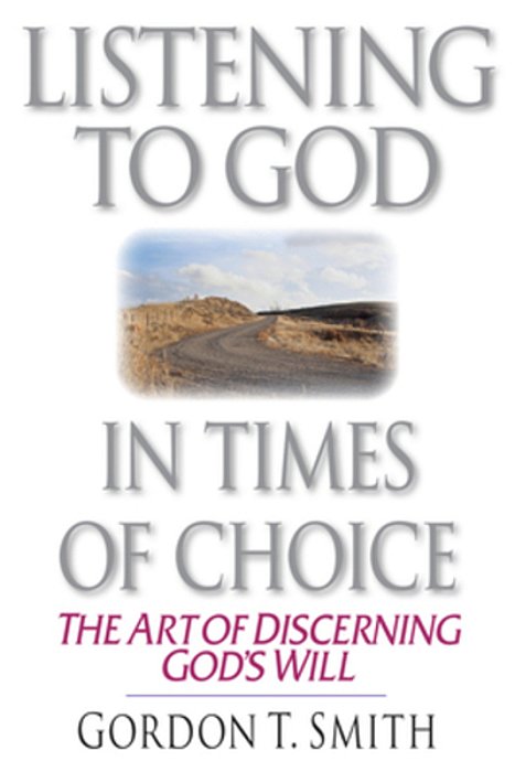 Listening To God In Times Of Choice: The Art Of Discerning God's Will-..