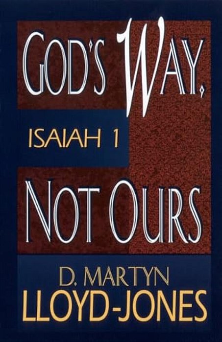 God's Way, Not Ours: Isaiah 1-..