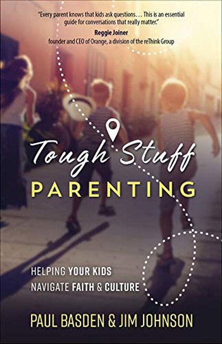 Tough Stuff Parenting: Helping Your Kids Navigate Faith And Culture-..