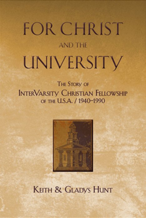 For Christ And The University: The Story Of Intervarsity Christian Fellowship Of The USA - 1940-1990-..